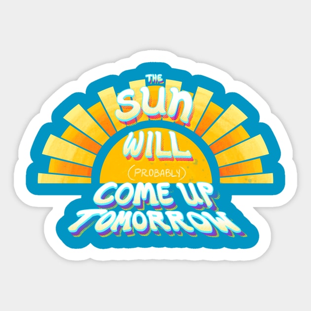 The Sun Will (Probably) Come Up Tomorrow Sticker by FindChaos